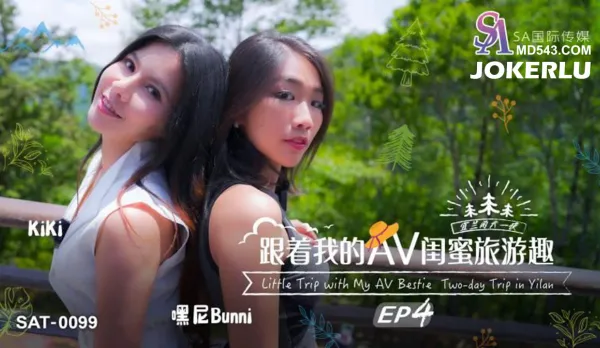 SAT0099 Follow My AV Bestie on Steamy Travel Fun EP04